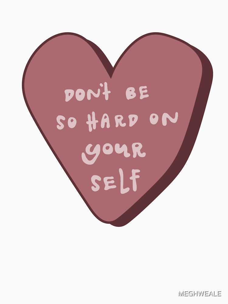 Don't Be So Hard On Yourself by MEGHWEALE
