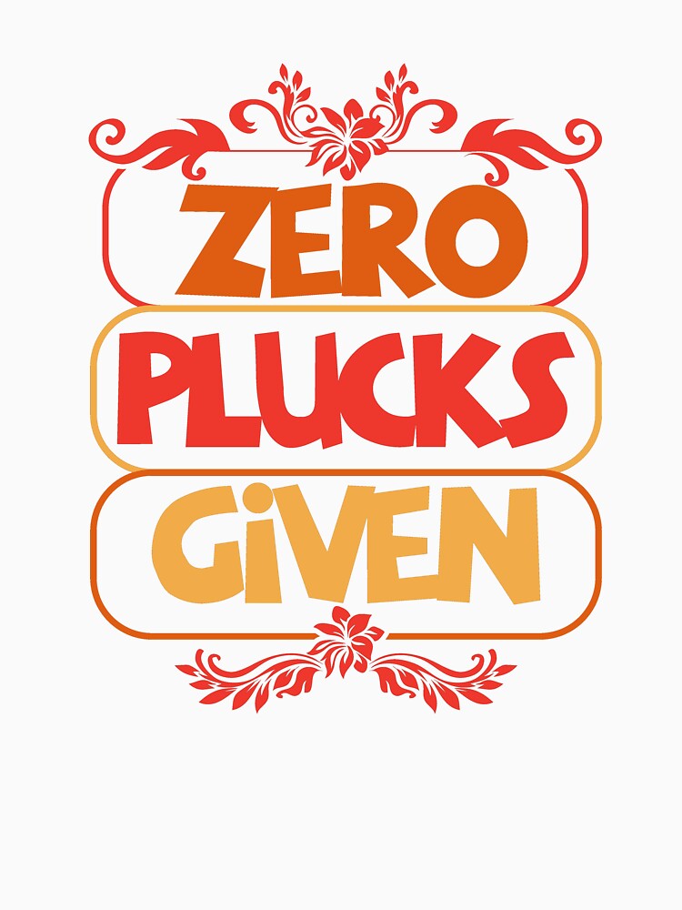 Zero Plucks Given Bold Funny Statement Design by Maniutek
