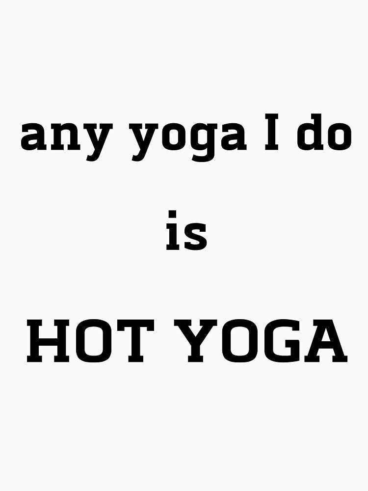 Any Yoga I Do Is Hot Yoga top by PetrKad