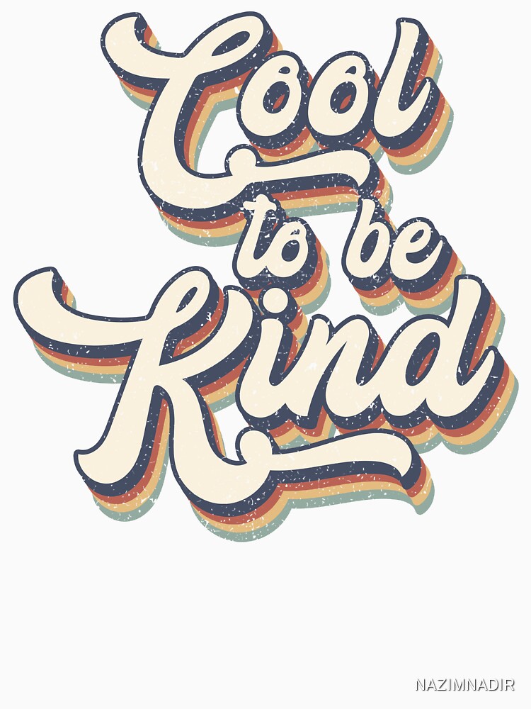 Cool To Be Kind, cool, kind, happy, love all is great, typography, quote, be kind, its cool to be kind, optimism, kindness, cute, loving, positive, colorful, retro by NAZIMNADIR