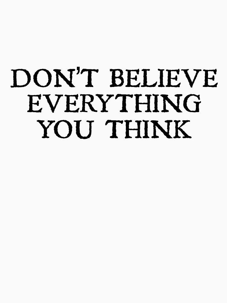 Don't Believe Everything You Think by designing01Ar3