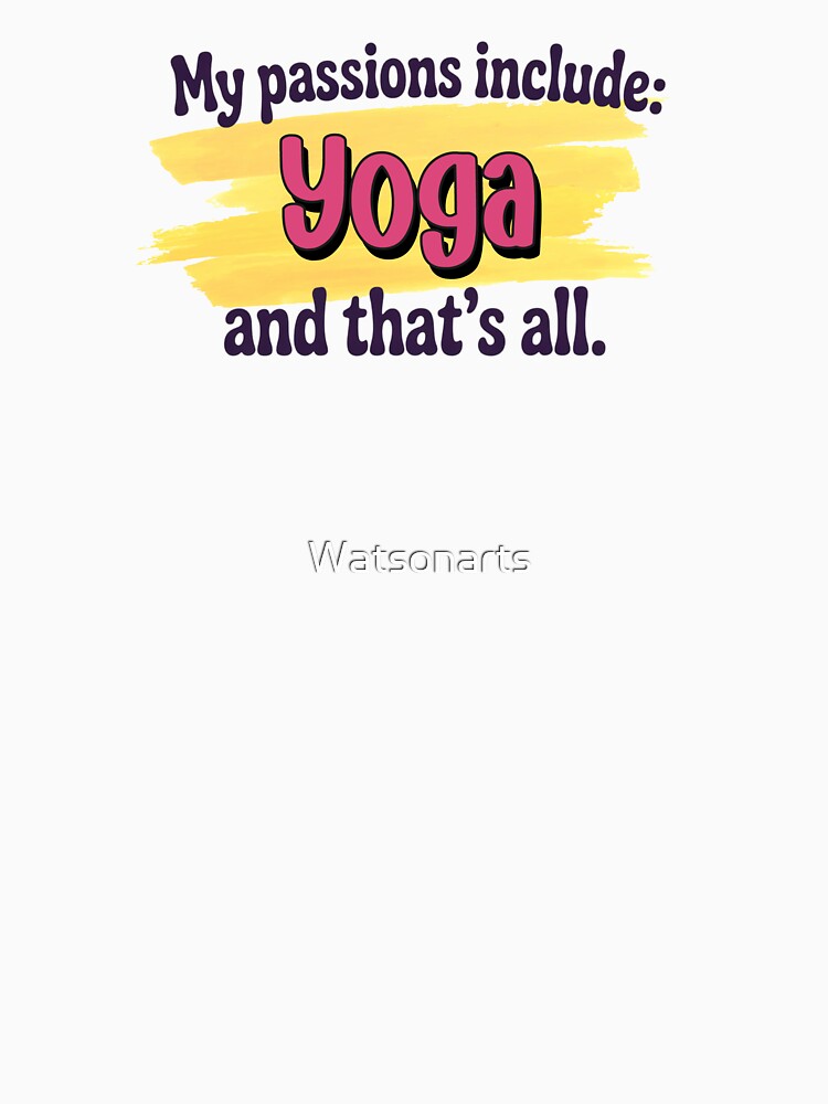 Yoga is my passion - Funny Yoga Lover by Watsonarts