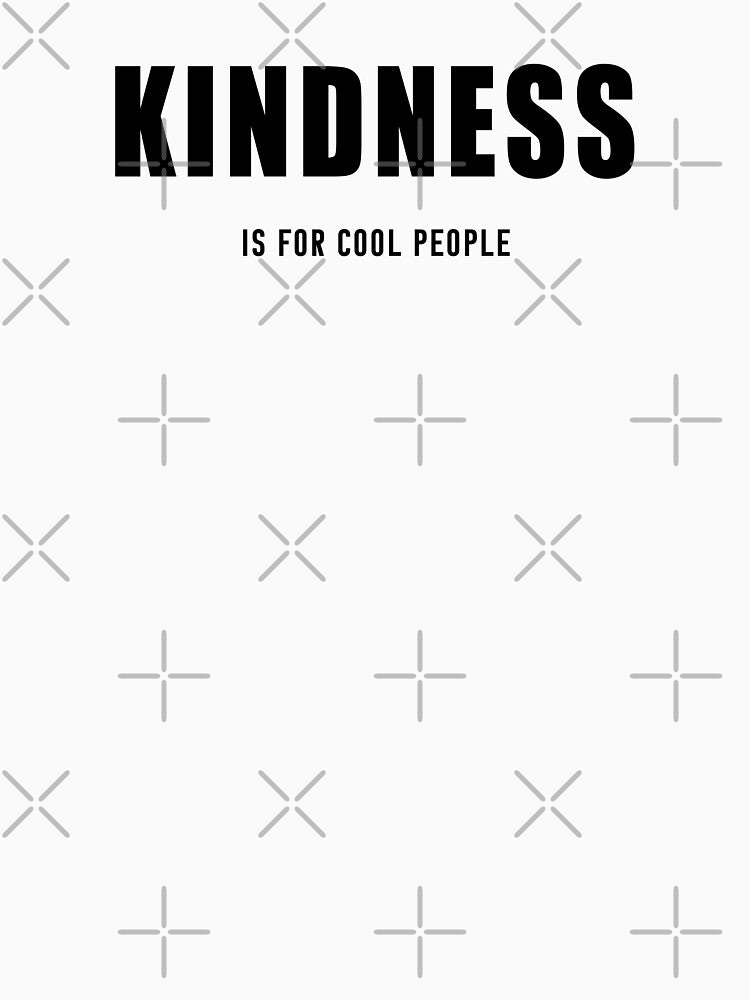 KINDNESS is For Cool People Dude Be Kind by KLINESTORE