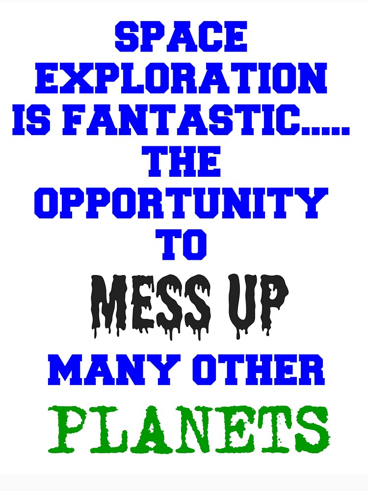 Space exploration is fantastic..... by smugdesigns