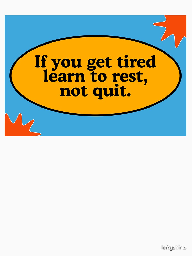 If you get tired learn to rest, not quit | Inspirational Motivational Design by leftyshirts