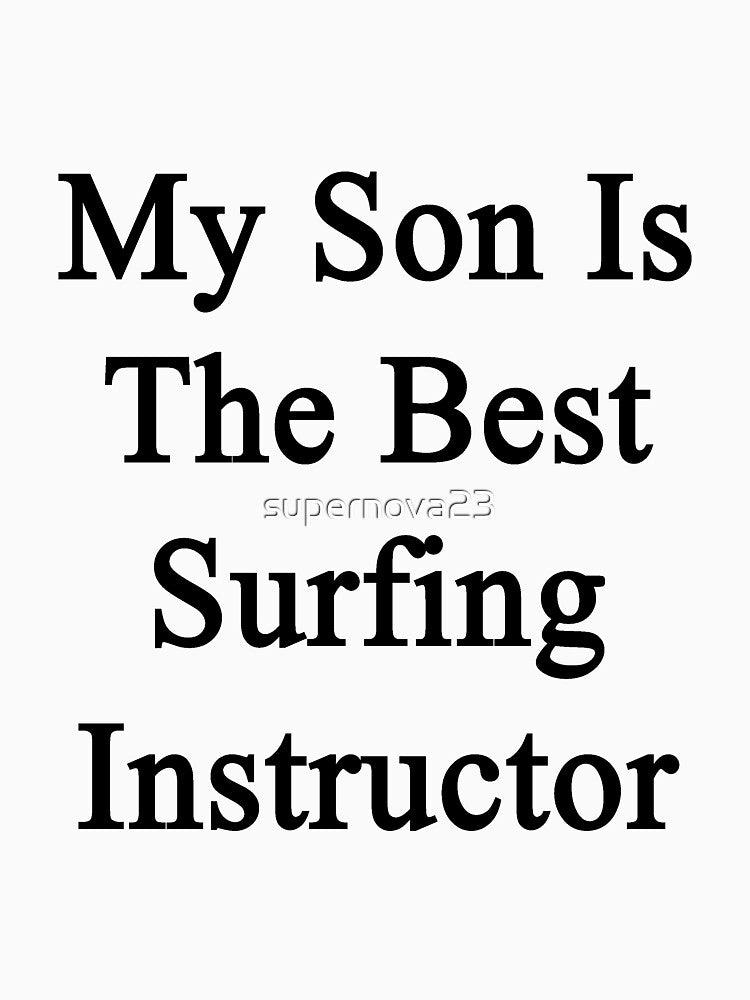 My Son Is The Best Surfing Instructor by supernova23