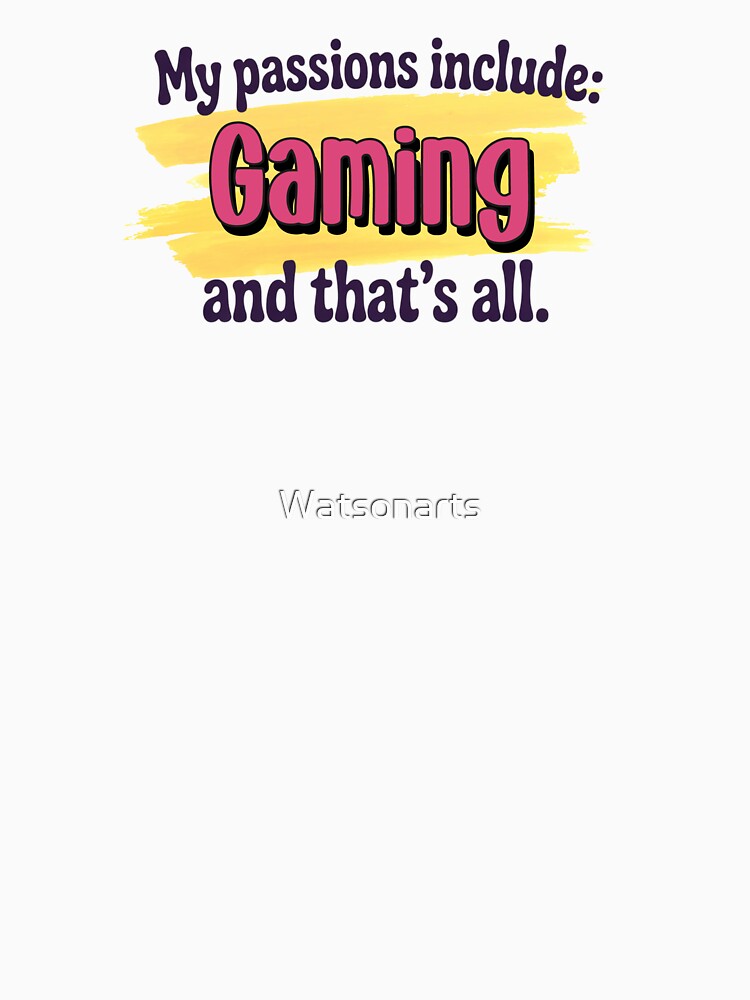 Gaming is my passion - Funny Gaming Lover by Watsonarts