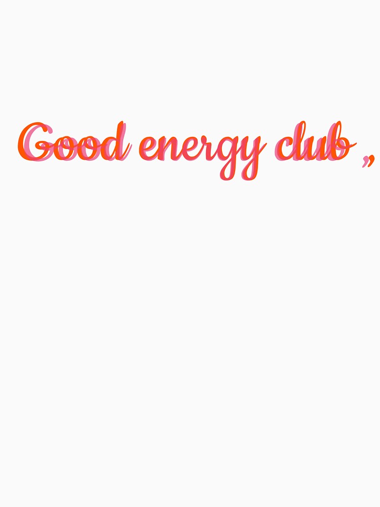 Good energy club ,  classic t-shirt by MixnMatchTee