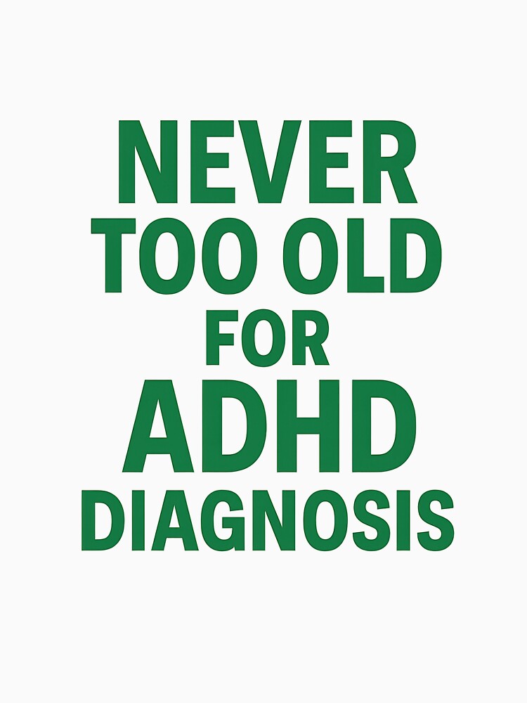 Never Too Old for ADHD Diagnosis Wide Bold Text Design by Trendy Sticker & Merch Collection - Express Yourself