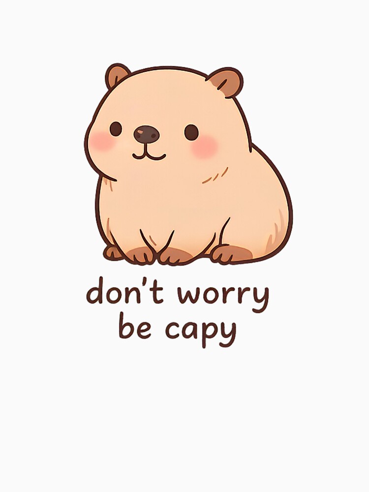 Cute Kawaii Capybara Design Don’t Worry Be Capy by ArcanePrintsxo