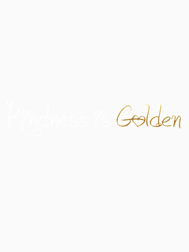 kindness is golden t shirt quotes by Rezuke