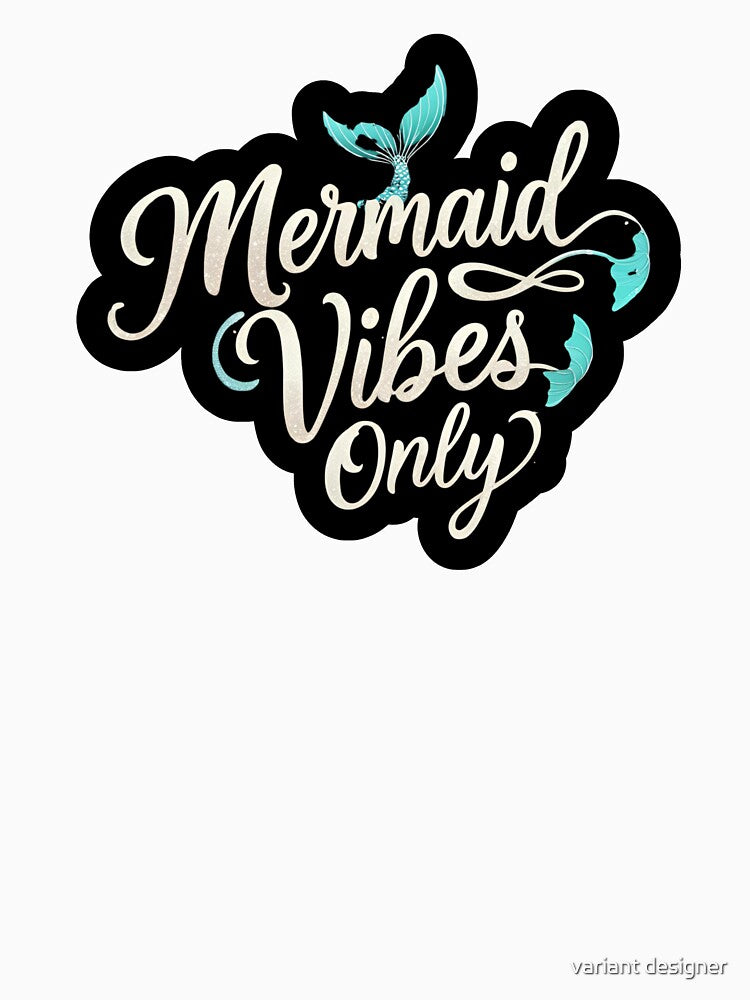 Mermaid Vibes Only by variant designer