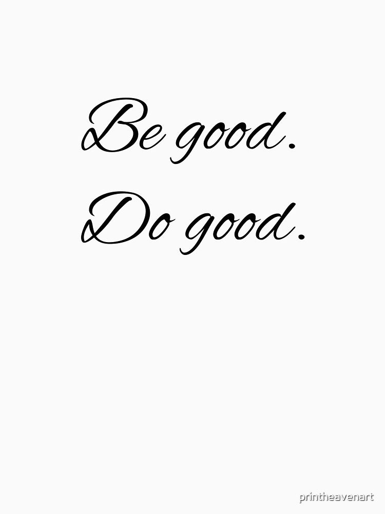 Be good. Do good. by printheavenart