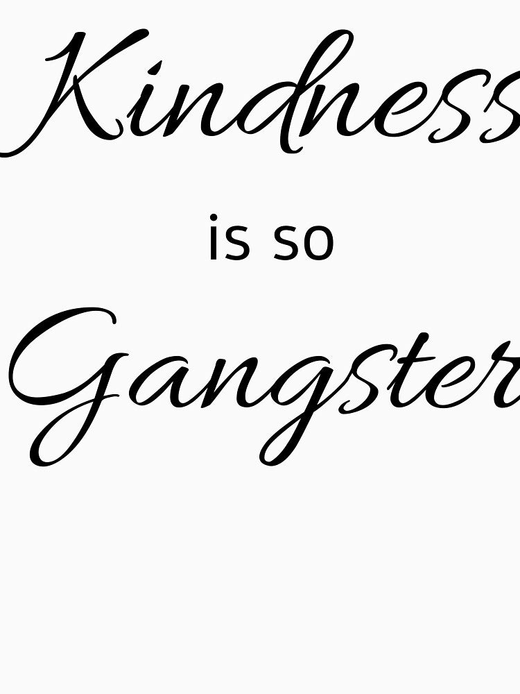 Kindness Is So Gangster by Hyper-Store