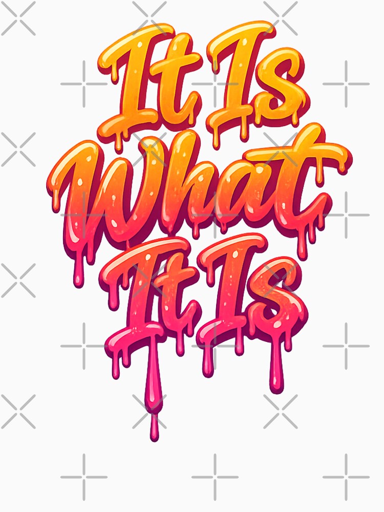 It Is What It Is – Dripping Graffiti Typography Design by Tadeusz1