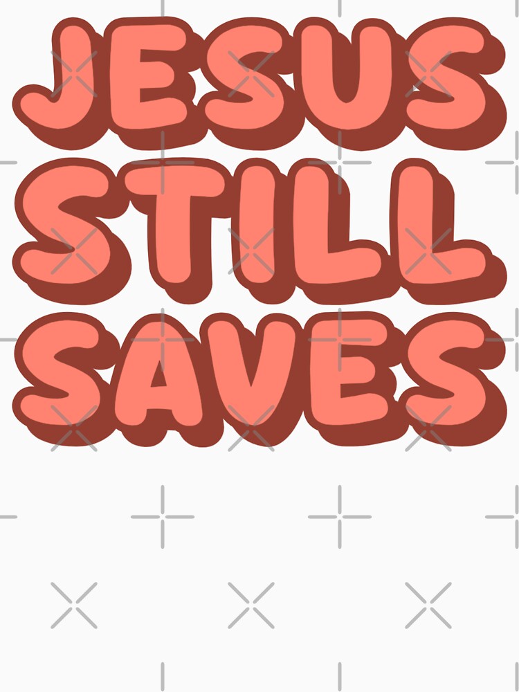 Jesus Still Saves - Bold Christian Faith Statement by Sunserize Designs