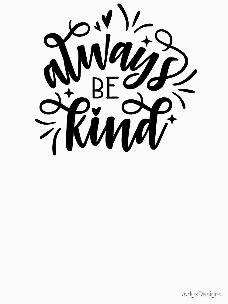 Always Be Kind by JodyzDesigns