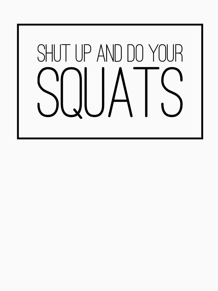 Shut Up and Do Your Squats by keriannhill