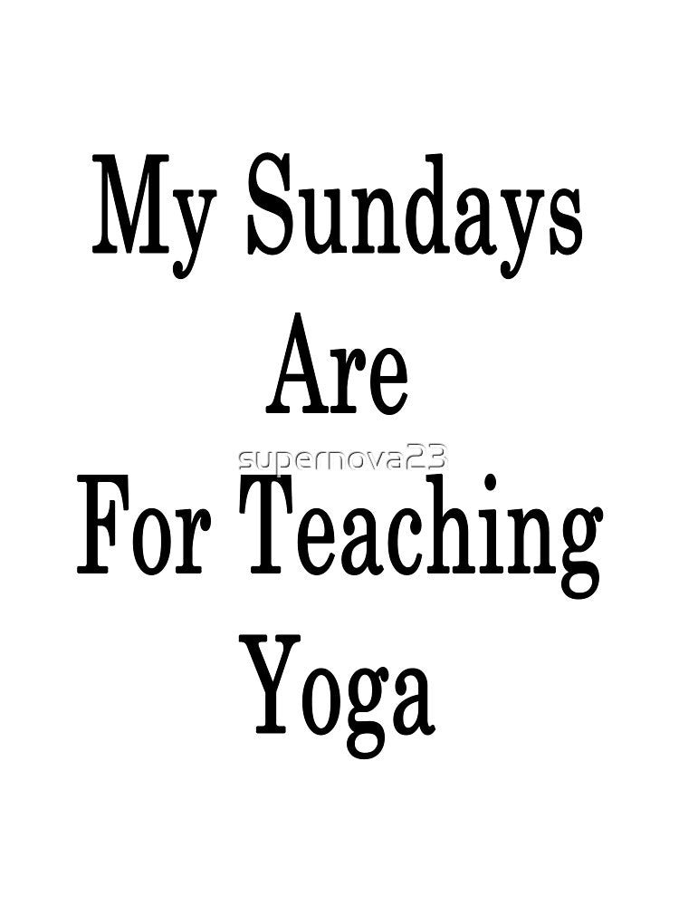 My Sundays Are For Teaching Yoga by supernova23