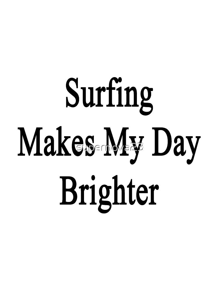 Surfing Makes My Day Brighter by supernova23