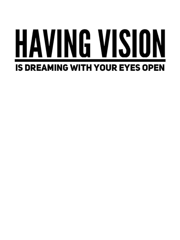 Having Vision Is Dreaming With Your Eyes Open by JCWardrobe