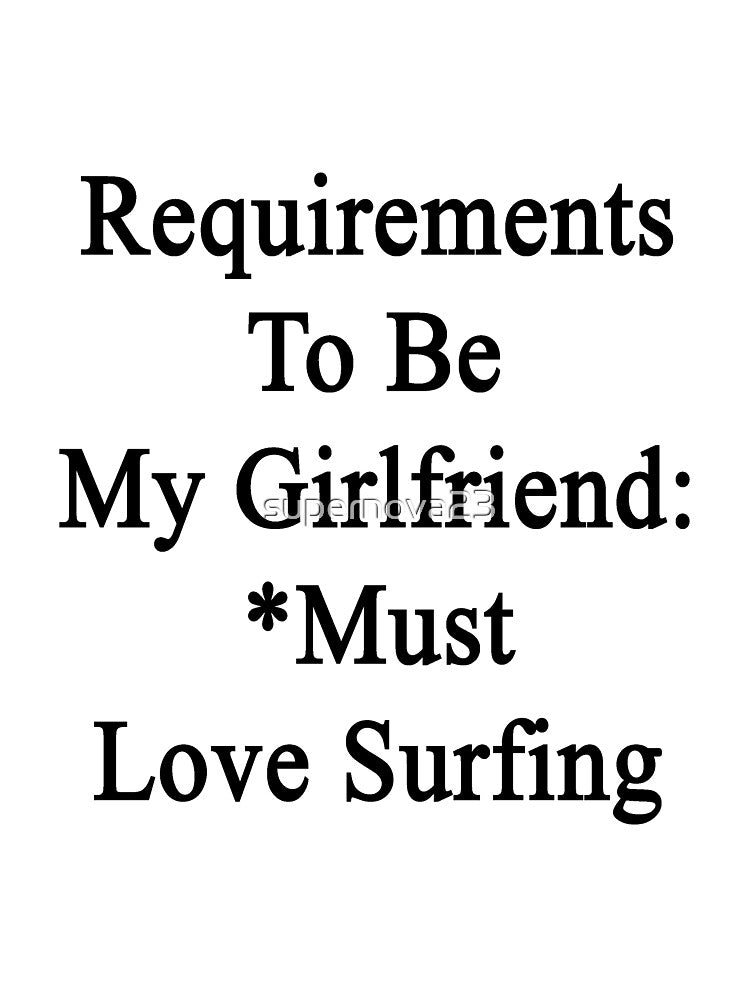 Requirements To Be My Girlfriend: *Must Love Surfing by supernova23