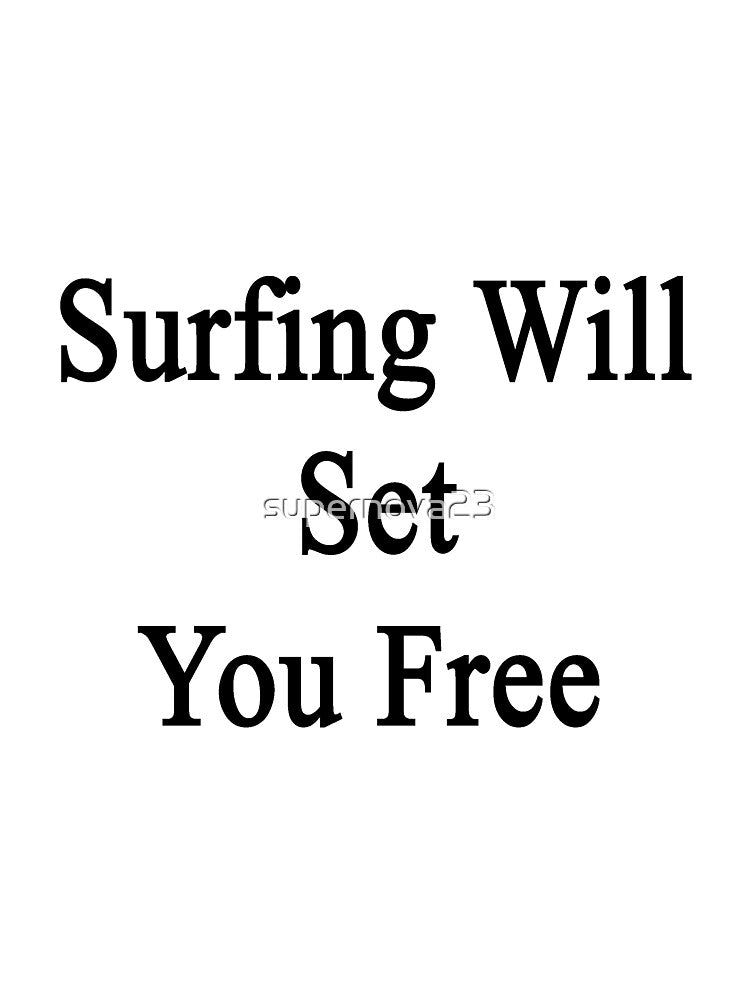 Surfing Will Set You Free by supernova23