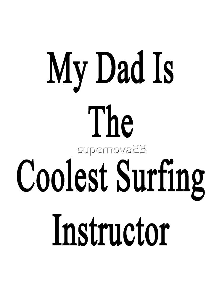 My Dad Is The Coolest Surfing Instructor by supernova23