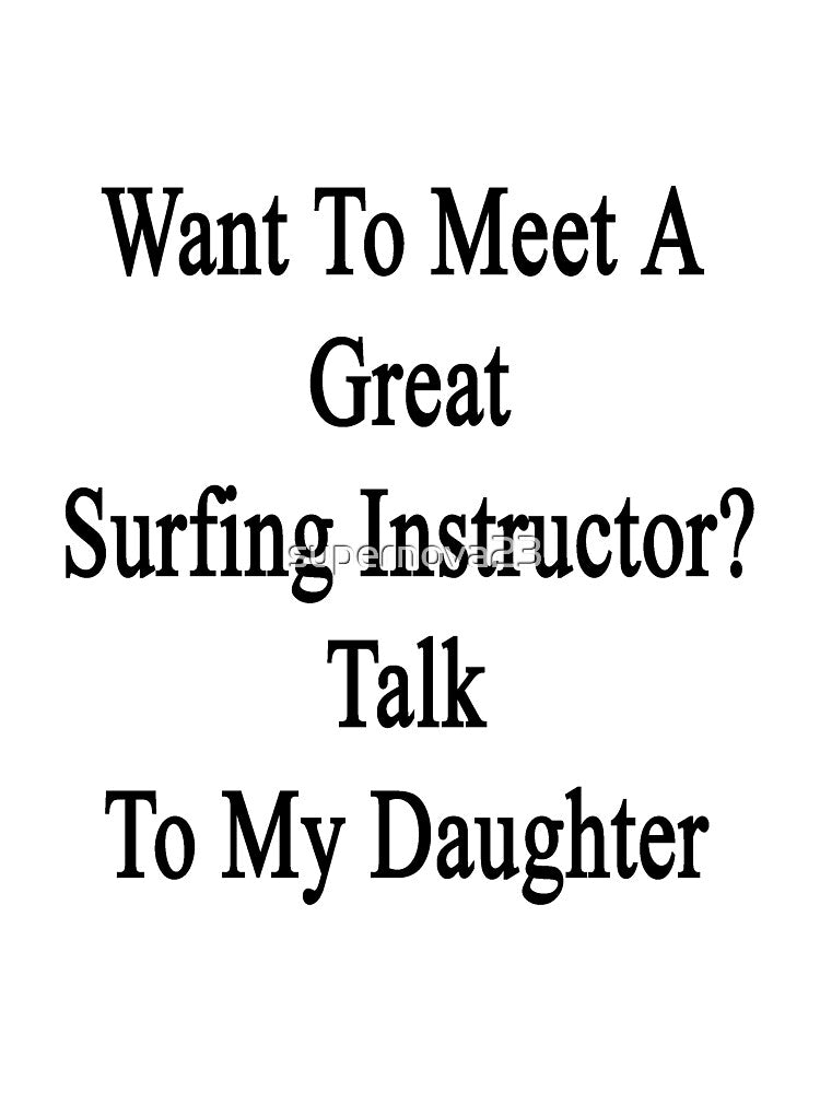 Want To Meet A Great Surfing Instructor? Talk To My Daughter by supernova23