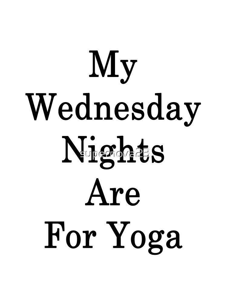 My Wednesday Nights Are For Yoga by supernova23