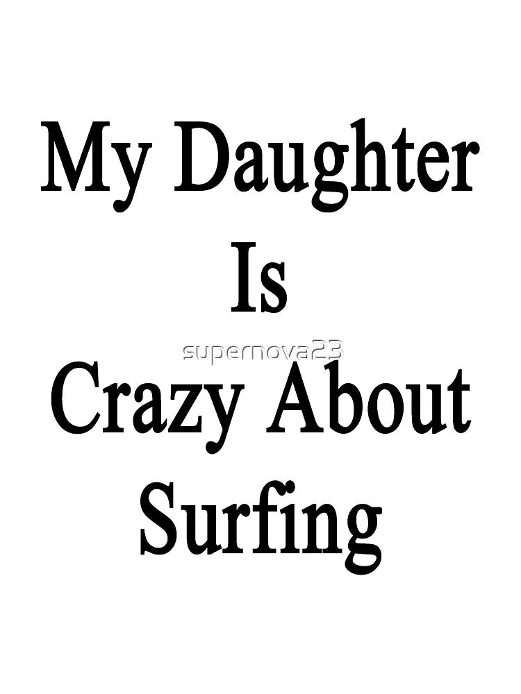 My Daughter Is Crazy About Surfing by supernova23