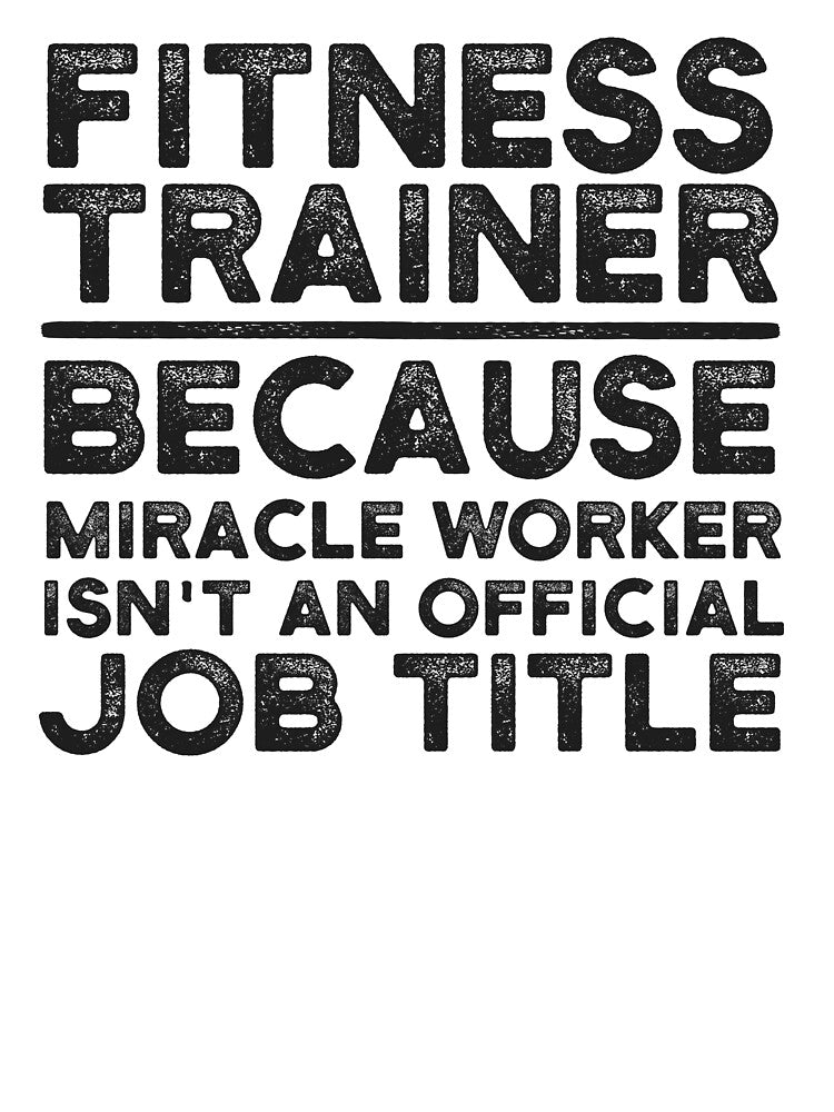 Fitness Trainer Because Miracle Worker Isn't An Official Job Title by UneDesigns