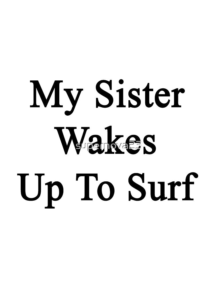 My Sister Wakes Up To Surf by supernova23