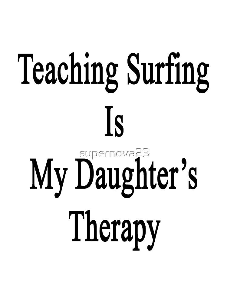 Teaching Surfing Is My Daughter's Therapy by supernova23