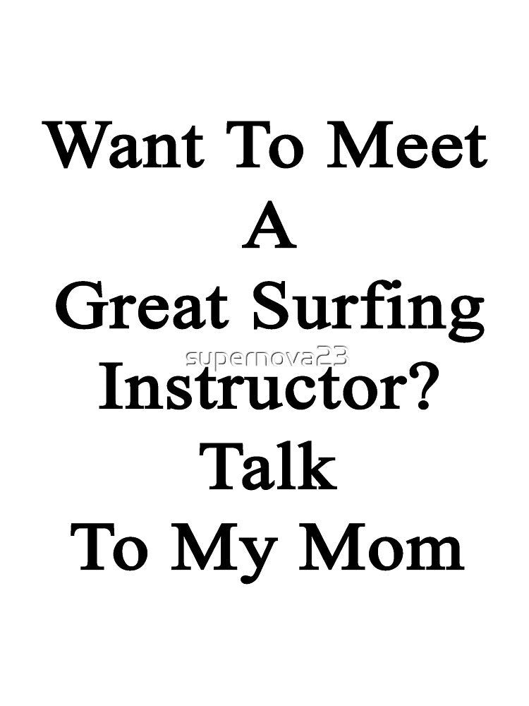 Want To Meet A Great Surfing Instructor? Talk To My Mom by supernova23