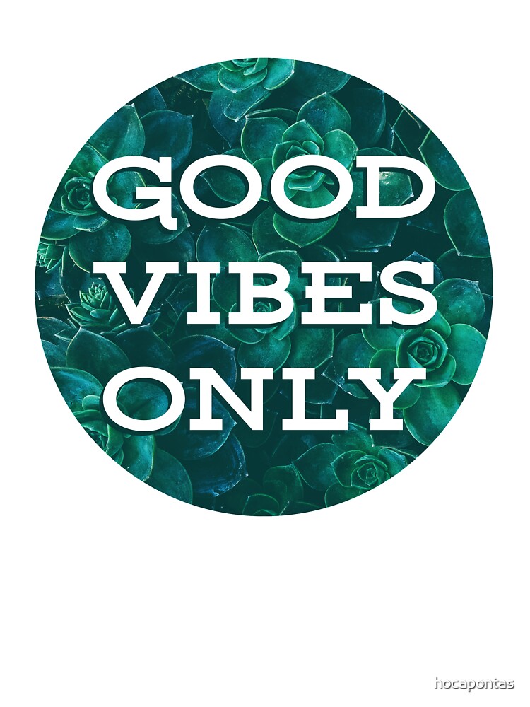 Good Vibes Only by hocapontas