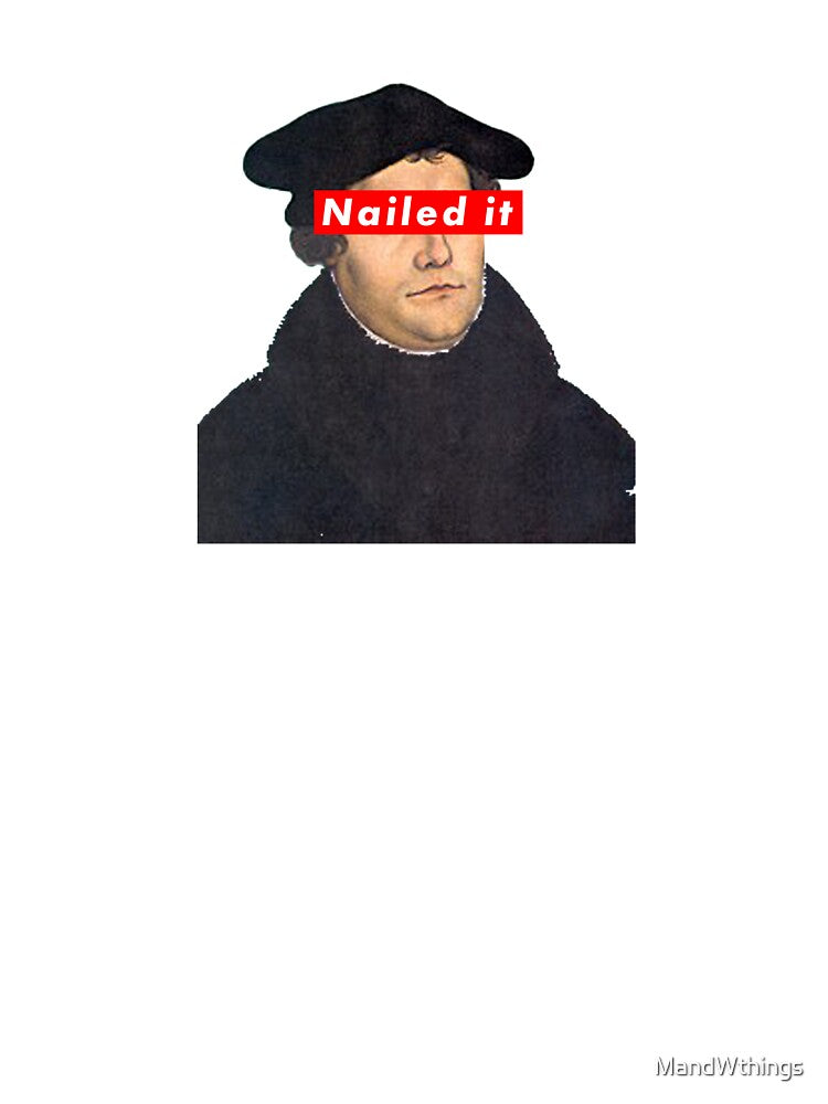 Martin Luther - Nailed It by MandWthings