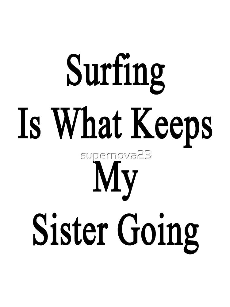 Surfing Is What Keeps My Sister Going by supernova23