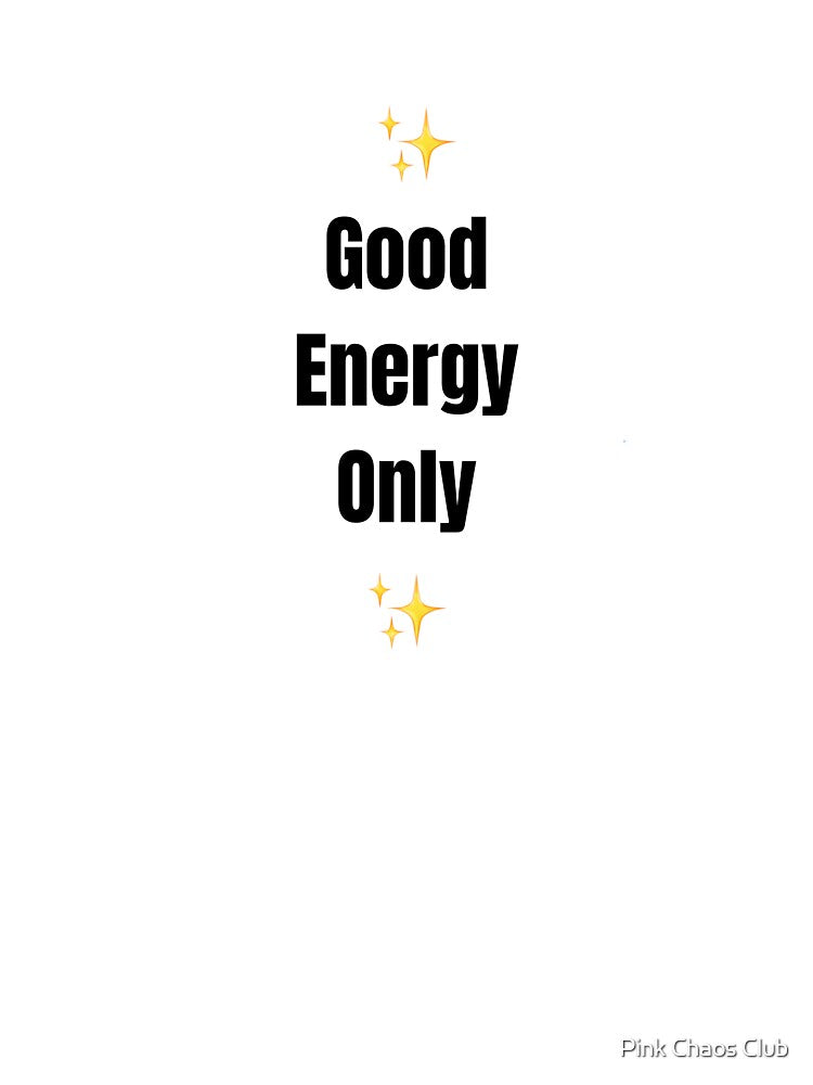 Good Energy Only by     Pink Chaos Club