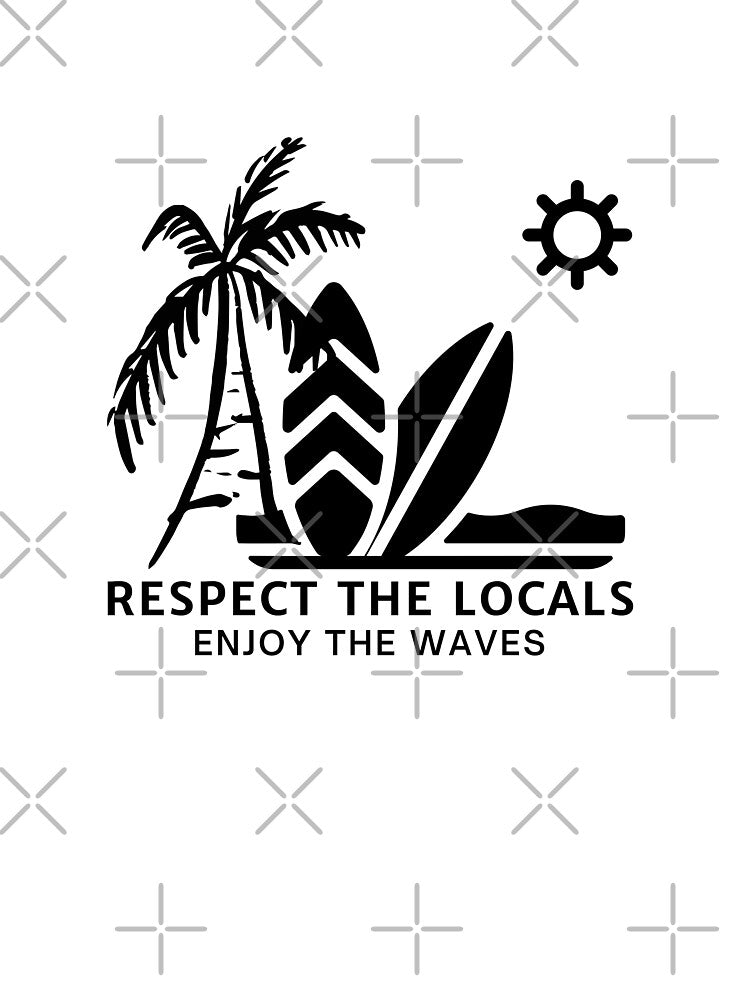 Respect The Locals Enjoy The Waves by FrescoNat