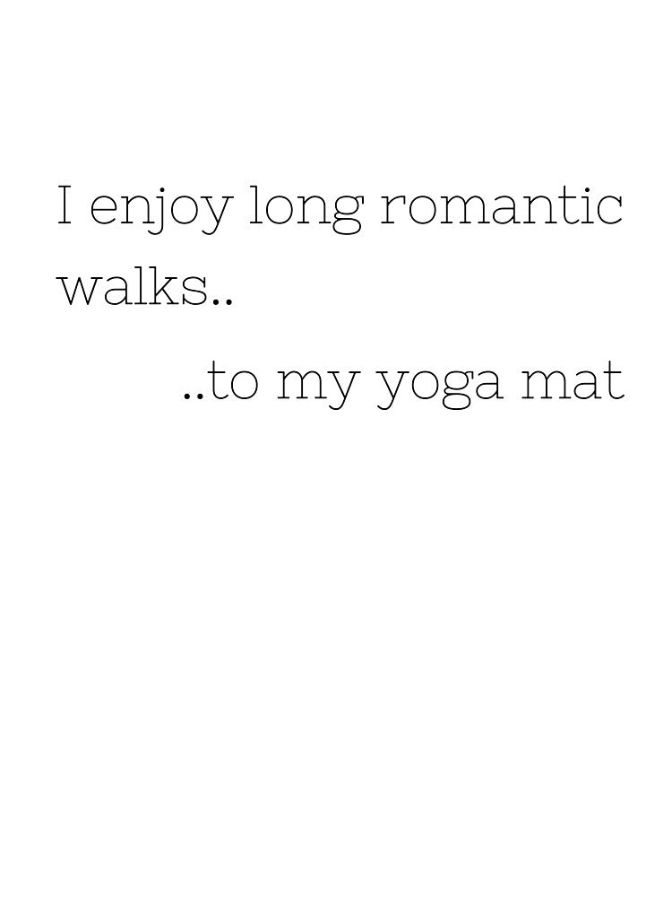 I Enjoy Long Romantic Walks.. yoga top by PetrKad