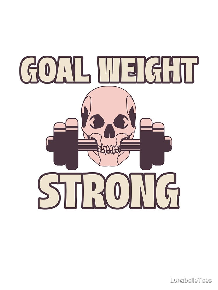 Goal Weight Strong - Skull - Motivational by LunabelleTees
