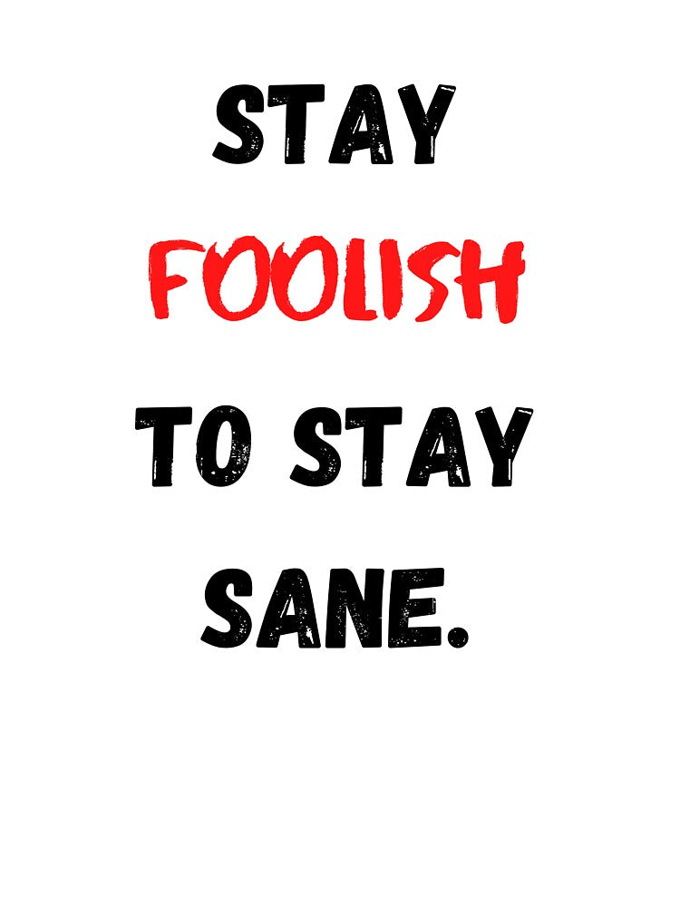 Motivational And Inspirational Quotes Stay Foolish To Stay Sane by Salman Hino