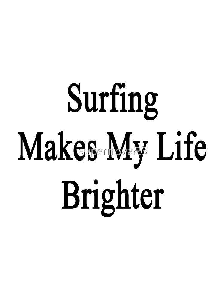 Surfing Makes My Life Brighter by supernova23