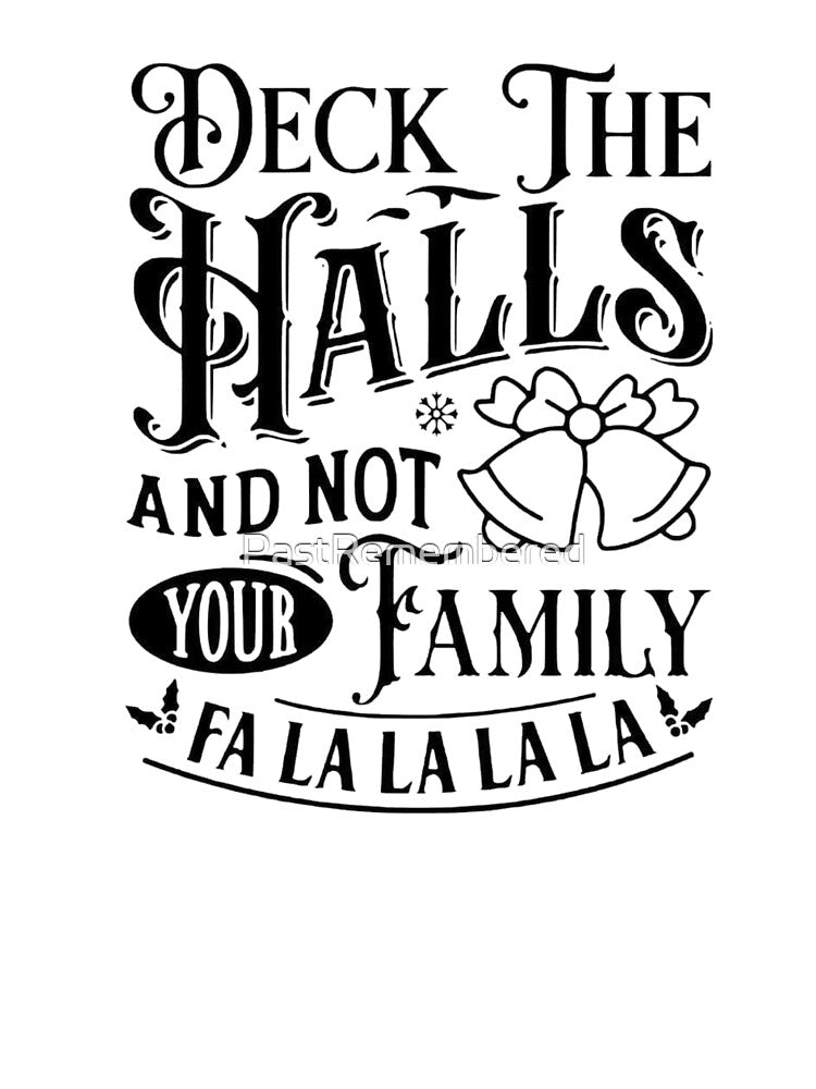Deck the Halls and Not Your Family Apparel & Decor by Compass and a Camera