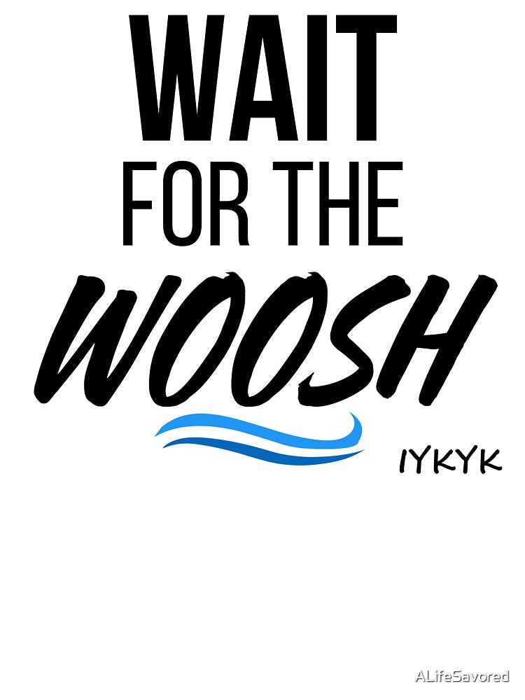 Wait for the Woosh! by ALifeSavored