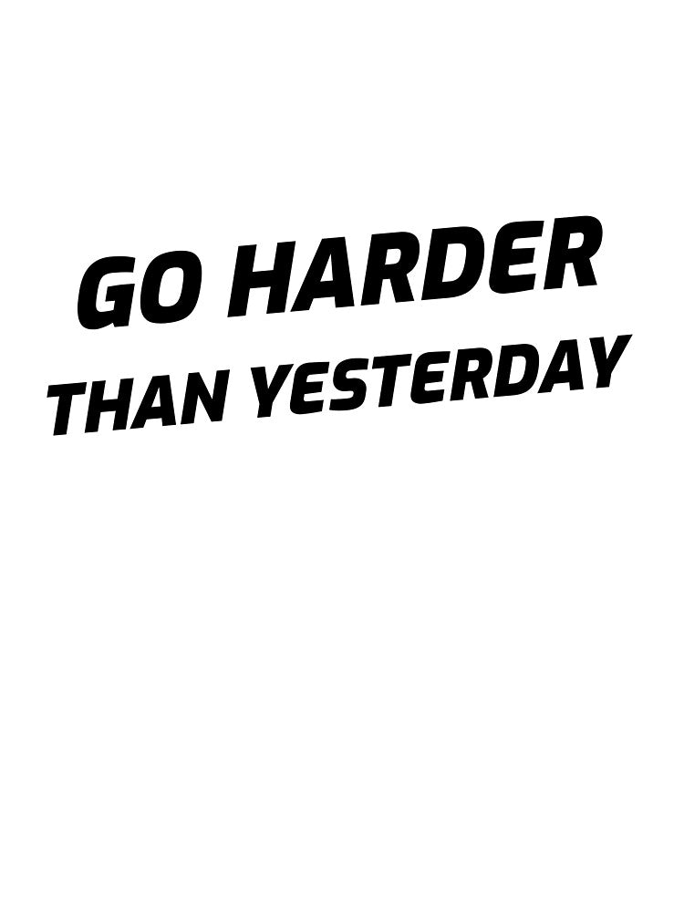 Go harder than yesterday by josephsteez