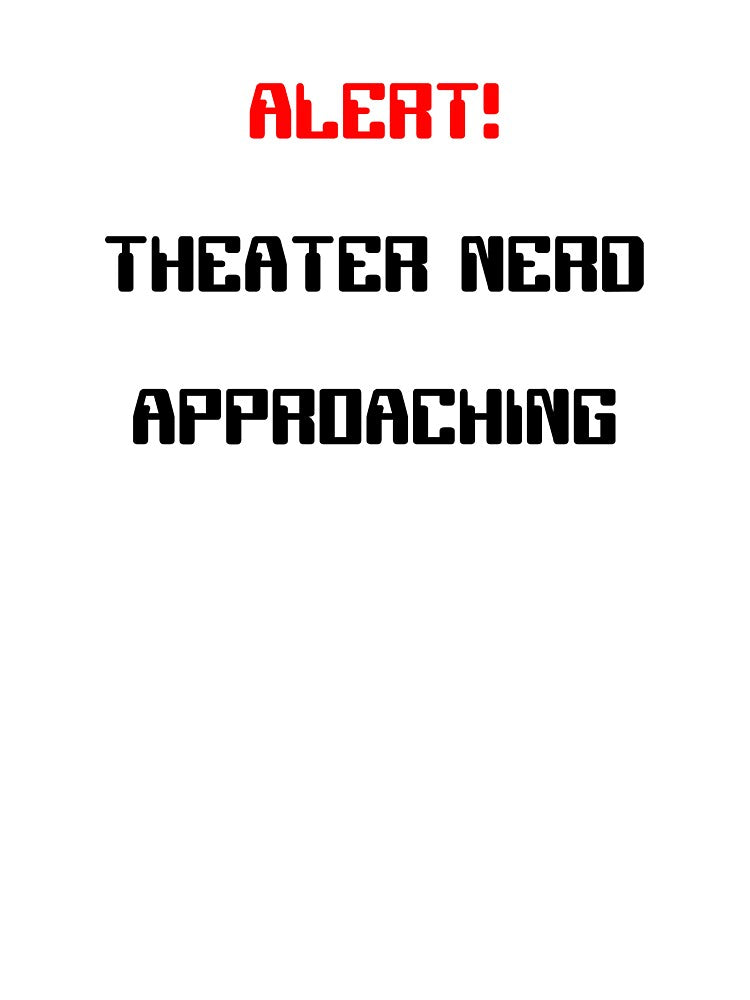 Alert! Theater Nerd Approaching Gift by Stageystuff