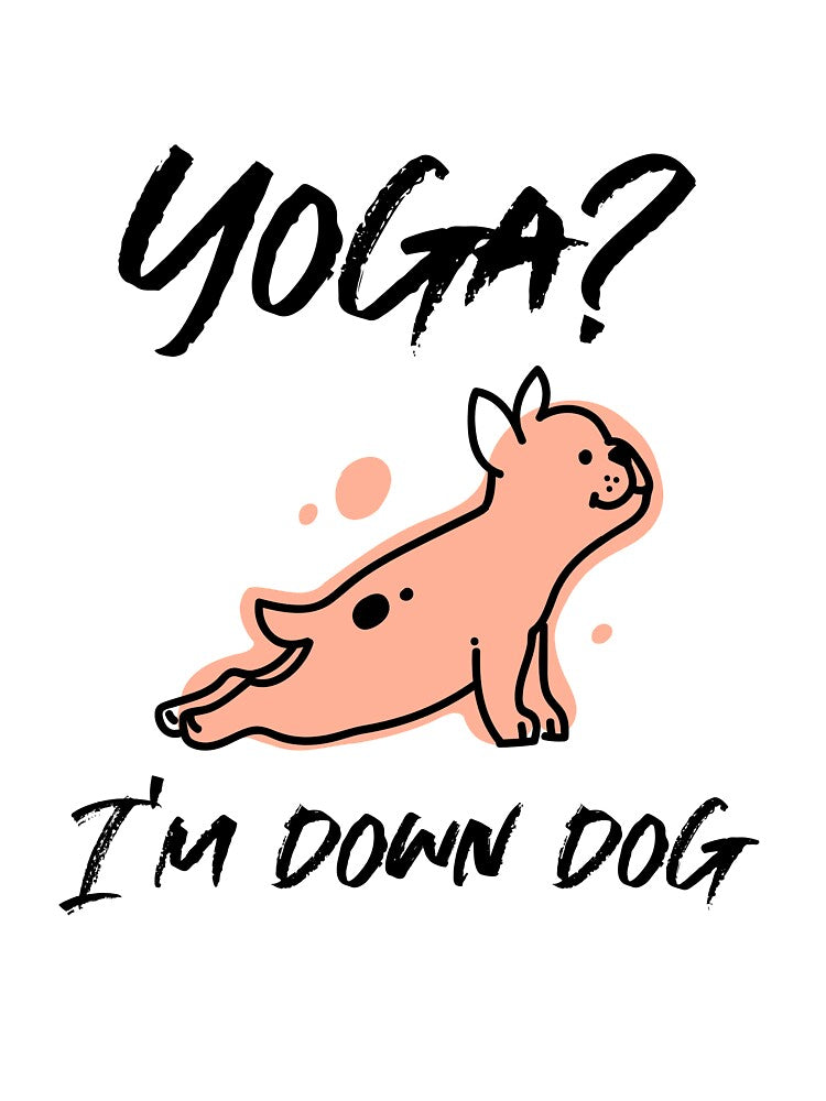 Yoga? I'm Down Dog by RiseandShineTee