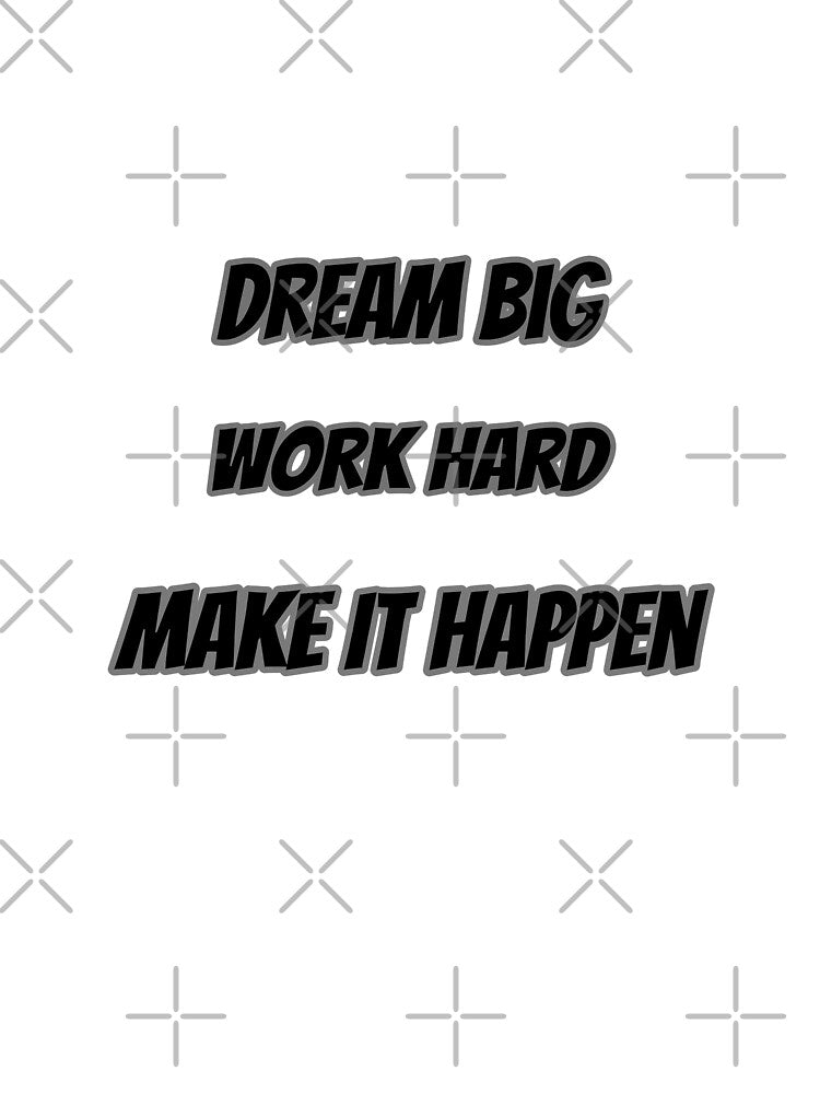 Dream Big Work Hard Make It Happen by Saim776